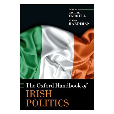 "The Oxford Handbook of Irish Politics" - "" ("Farrell David M.")