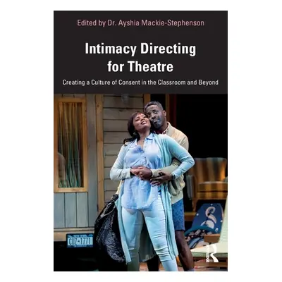 "Intimacy Directing for Theatre: Creating a Culture of Consent in the Classroom and Beyond" - ""