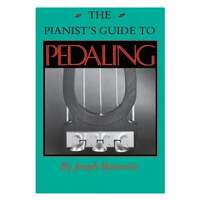 "The Pianist's Guide to Pedaling" - "" ("Banowetz Joseph")