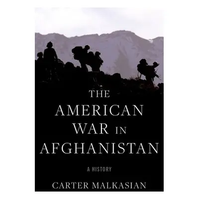 "The American War in Afghanistan: A History" - "" ("Malkasian Carter")