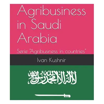 "Agribusiness in Saudi Arabia" - "" ("Kushnir Ivan")