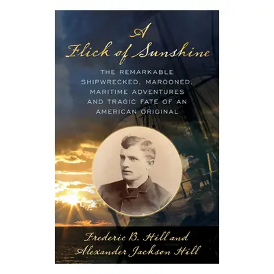 "A Flick of Sunshine: The Remarkable Shipwrecked, Marooned, Maritime Adventures, and Tragic Fate