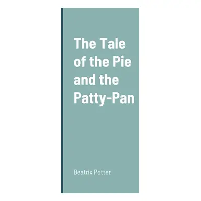 "The Tale of the Pie and the Patty-Pan" - "" ("Potter Beatrix")