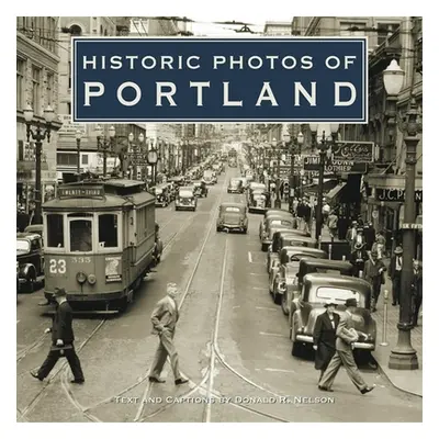 "Historic Photos of Portland" - "" ("Nelson Donald R.")