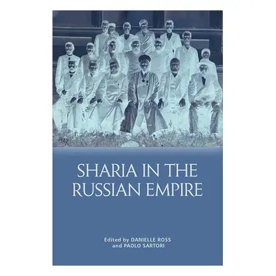 "Sharīʿa in the Russian Empire: The Reach and Limits of Islamic Law in Central Eurasia, 1550-191