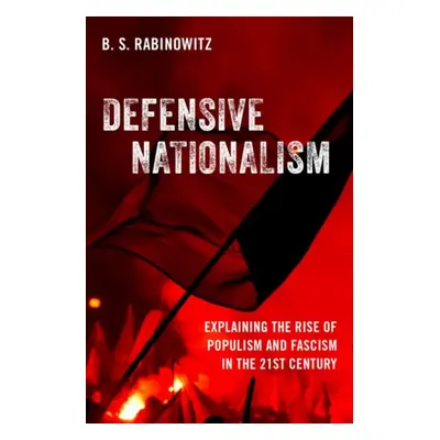 "Defensive Nationalism: Explaining the Rise of Populism and Fascism in the 21st Century" - "" ("