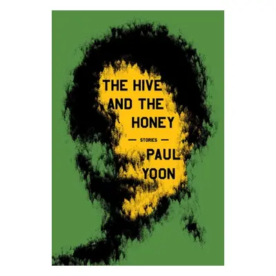 "The Hive and the Honey: Stories" - "" ("Yoon Paul")