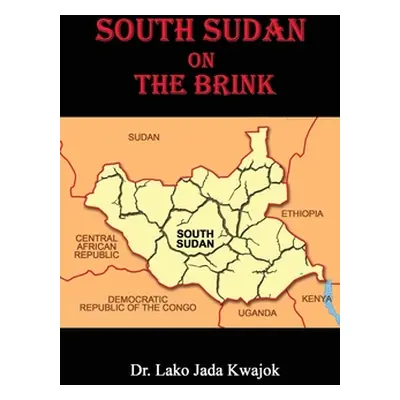 "South Sudan On The Brink" - "" ("Kwajok Lako Jada")