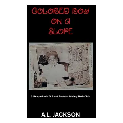 "Colored Boy on a Slope: A Unique Look at Black Parents Raising Their Child" - "" ("Jackson A. L