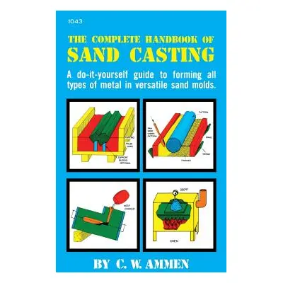 "The Complete Handbook of Sand Casting" - "" ("Ammen C. W.")