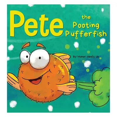 "Pete the Pooting Pufferfish: A Funny Story About a Fish Who Toots (Farts)" - "" ("Heals Us Humo