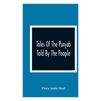 "Tales Of The Punjab: Told By The People" - "" ("Annie Steel Flora")