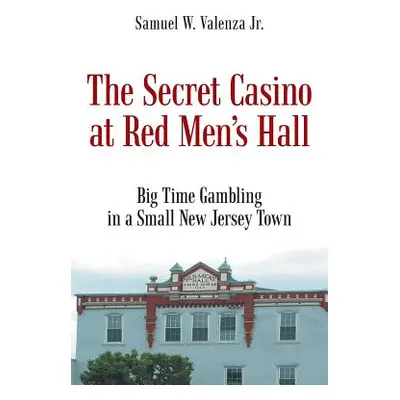 "The Secret Casino at Red Men's Hall" - "" ("Valenza Samuel W. Jr.")