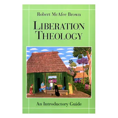 "Liberation Theology: An Introductory Guide" - "" ("Brown Robert McAfee")