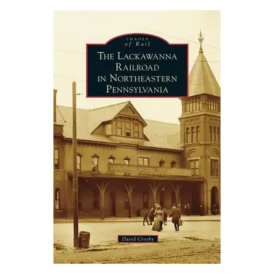 "Lackawanna Railroad in Northeastern Pennsylvania" - "" ("Crosby David")