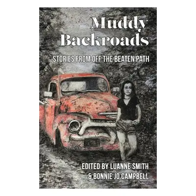 "Muddy Backroads: Stories from off the Beaten Path" - "" ("Smith Luanne")