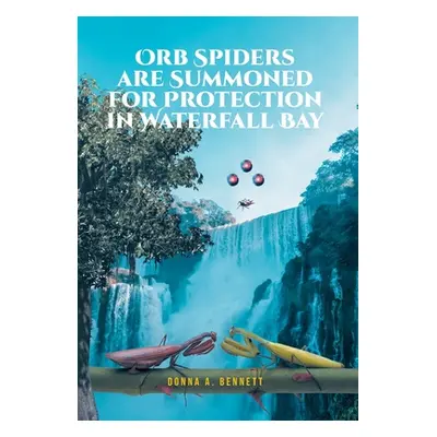 "Orb Spiders are Summoned for Protection in Waterfall Bay" - "" ("Bennett Donna A.")