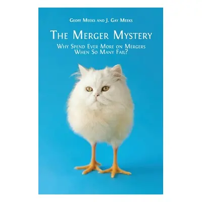 "The Merger Mystery: Why Spend Ever More on Mergers When So Many Fail?" - "" ("Meeks Geoff")