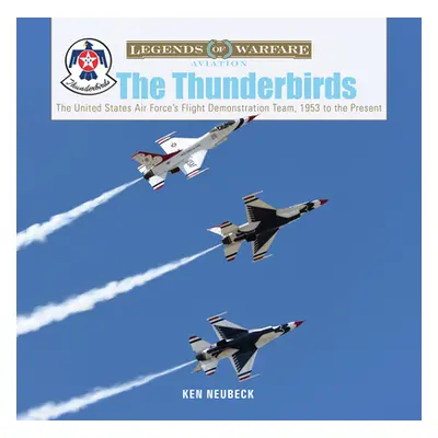 "The Thunderbirds: The United States Air Force's Flight Demonstration Team, 1953 to the Present"