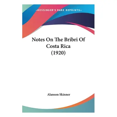 "Notes On The Bribri Of Costa Rica (1920)" - "" ("Skinner Alanson")