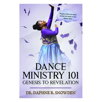 "Dance Ministry 101: Genesis to Revelation" - "" ("Snowden Daphne")