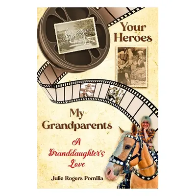 "Your Heroes, My Grandparents: A Granddaughter's Love" - "" ("Pomilia Julie Rogers")