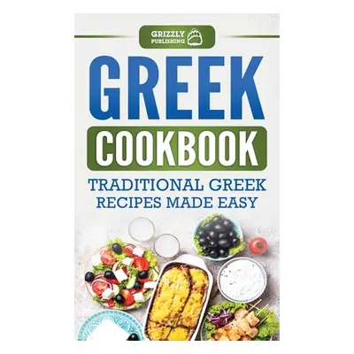 "Greek Cookbook: Traditional Greek Recipes Made Easy" - "" ("Publishing Grizzly")