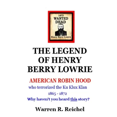 "Wanted Dead: The Legend of Henry Berry Lowrie" - "" ("Reichel Warren R.")