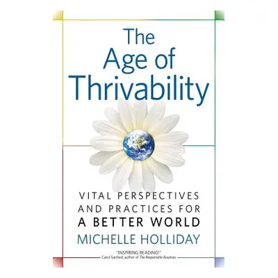 "The Age of Thrivability: Vital Perspectives and Practices for a Better World" - "" ("Holliday M