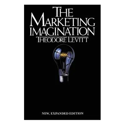 "Marketing Imagination: New, Expanded Edition" - "" ("Levitt Theodore")