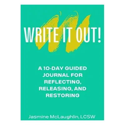 "Write It Out! A 10-Day Guided Journal for Reflecting, Releasing and Restoring" - "" ("McLaughli