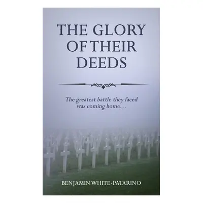 "The Glory of Their Deeds" - "" ("White-Patarino Benjamin A.")