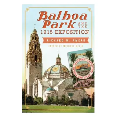 "Balboa Park and the 1915 Exposition" - "" ("Amero Richard W.")