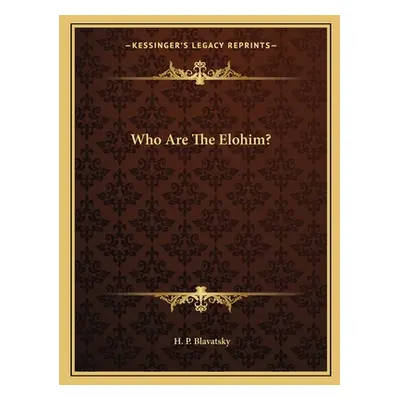 "Who Are The Elohim?" - "" ("Blavatsky H. P.")