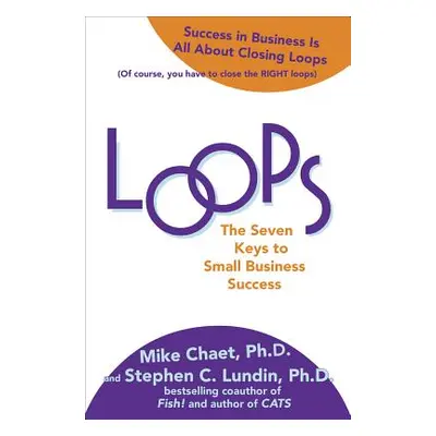 "Loops: The Seven Keys to Small Business Success" - "" ("Chaet Mike")