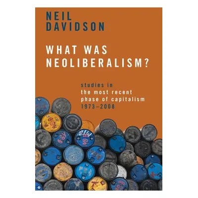 "What Was Neoliberalism?: Studies in the Most Recent Phase of Capitalism, 1973-2008" - "" ("Davi