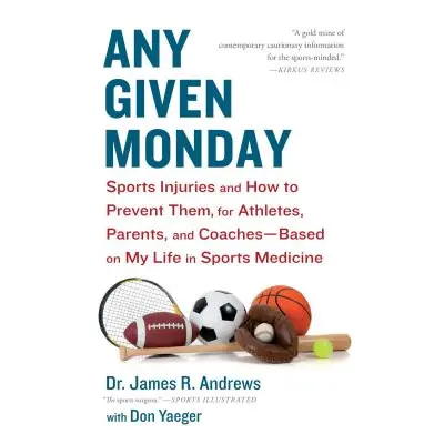 "Any Given Monday: Sports Injuries and How to Prevent Them for Athletes, Parents, and Coaches - 