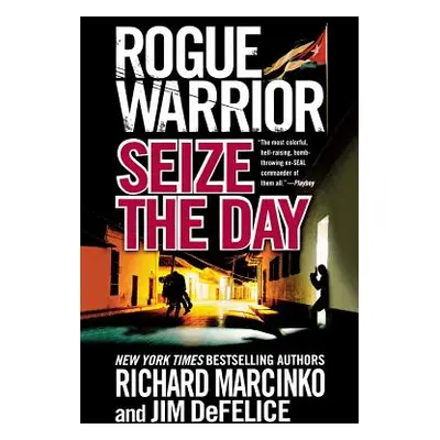 "Rogue Warrior: Seize the Day" - "" ("Marcinko Richard")