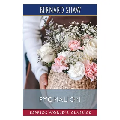 "Pygmalion (Esprios Classics)" - "" ("Shaw Bernard")