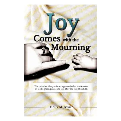 "Joy Comes with the Mourning" - "" ("Besser Holly M.")