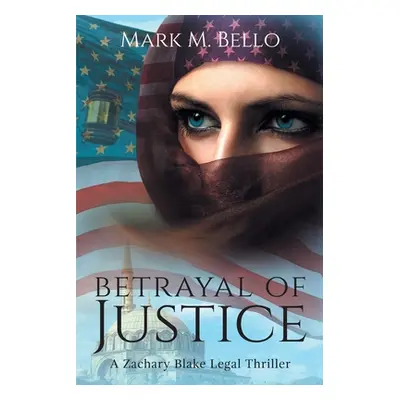 "Betrayal of Justice" - "" ("Bello Mark M.")