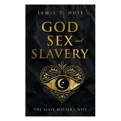 "God, Sex and Slavery the Slave Master's Wife: The Slave Master's Wife" - "" ("Huie Jamil T.")