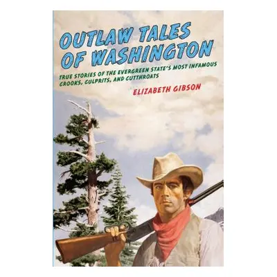 "Outlaw Tales of Washington: True Stories Of The Evergreen State's Most Infamous Crooks, Culprit