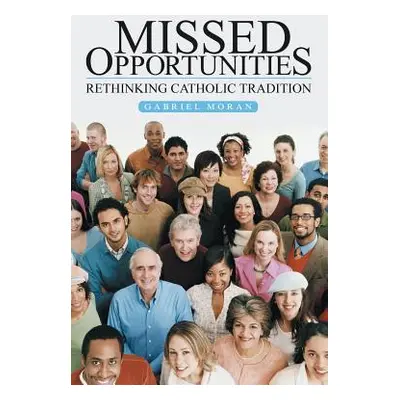 "Missed Opportunities: Rethinking Catholic Tradition" - "" ("Moran Gabriel")