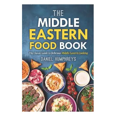 "The Middle Eastern Food Book: The Classic Guide to Delicious Middle Eastern Cooking" - "" ("Hum