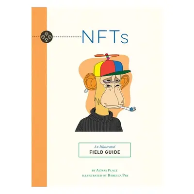 "Nfts: An Illustrated Field Guide" - "" ("Place Alyssa")