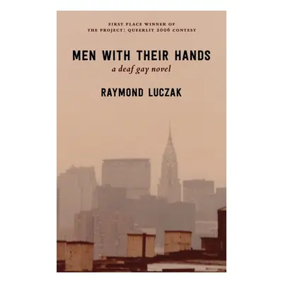 "Men with Their Hands: a deaf gay novel" - "" ("Luczak Raymond")