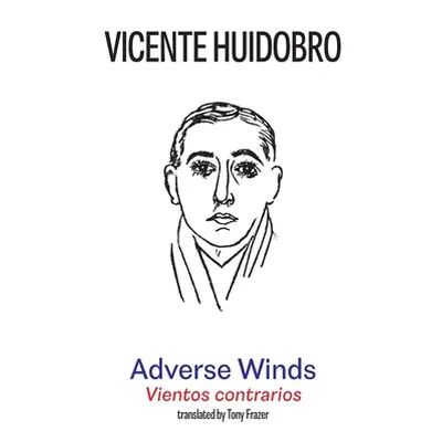 "Adverse Winds: Vientos contrarios" - "" ("Huidobro Vicente")