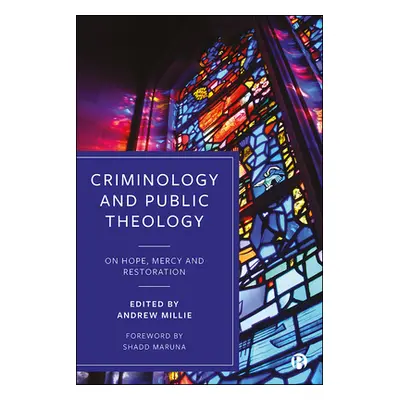 "Criminology and Public Theology: On Hope, Mercy and Restoration" - "" ("Stoddart Eric")