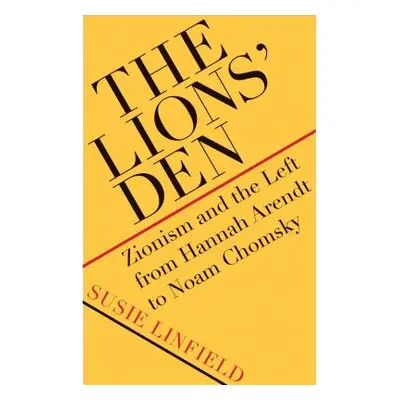 "The Lions' Den: Zionism and the Left from Hannah Arendt to Noam Chomsky" - "" ("Linfield Susie"